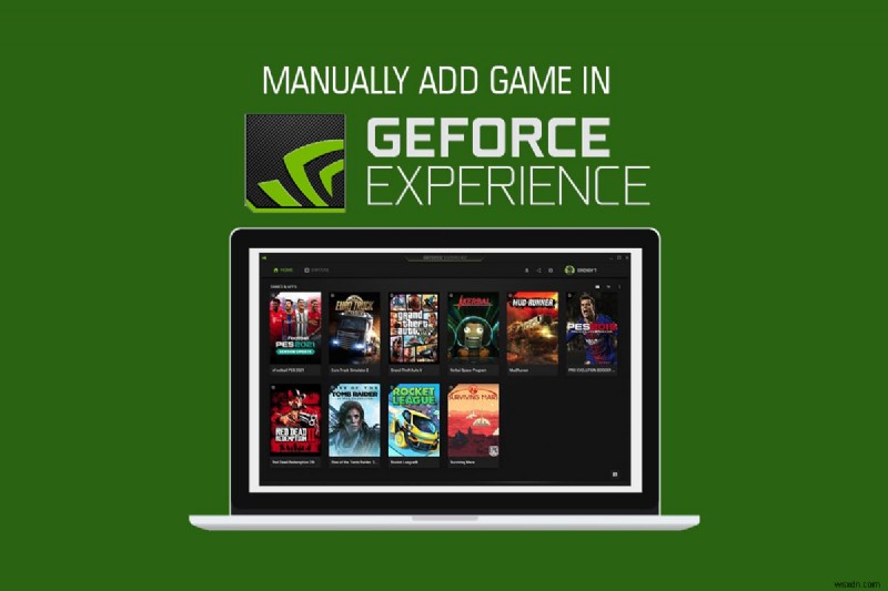 GeForce Experience에 게임을 수동으로 추가하는 방법 