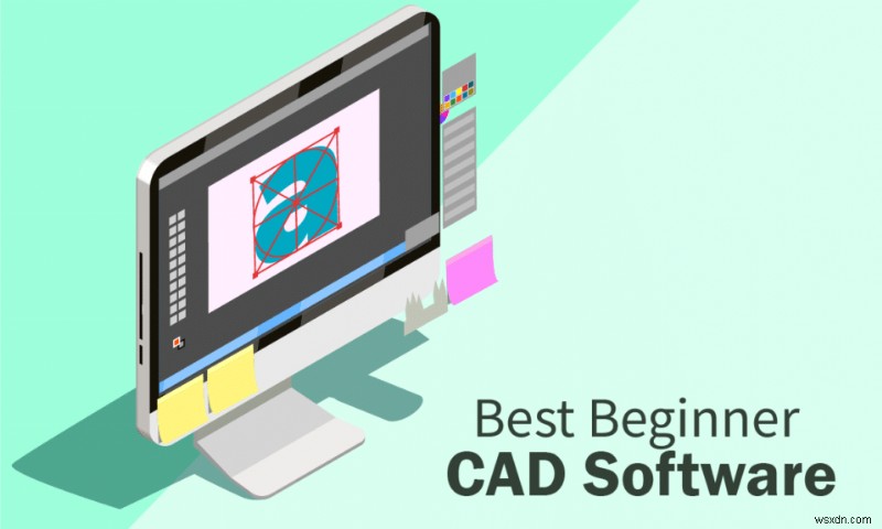 30 최고의 초급 CAD 소프트웨어 