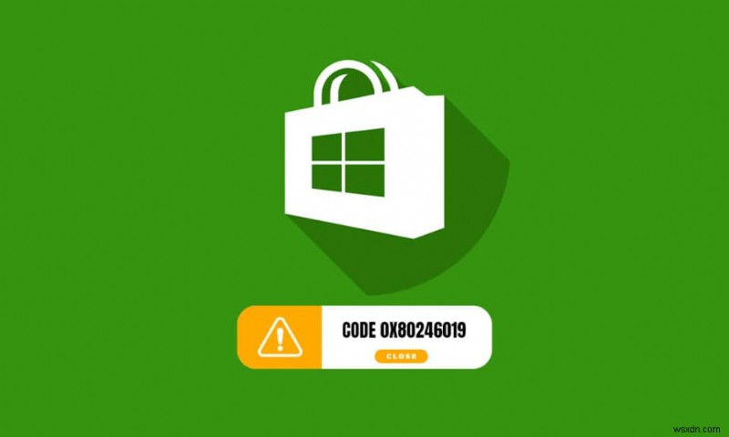 Microsoft Store 0x80246019 오류 수정 