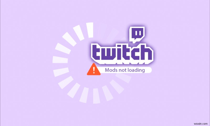 Windows 10에서 Twitch 모드가 로드되지 않는 문제 수정 