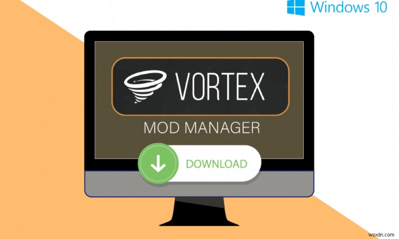 Windows 10에서 Vortex Mod Manager 다운로드를 수행하는 방법 