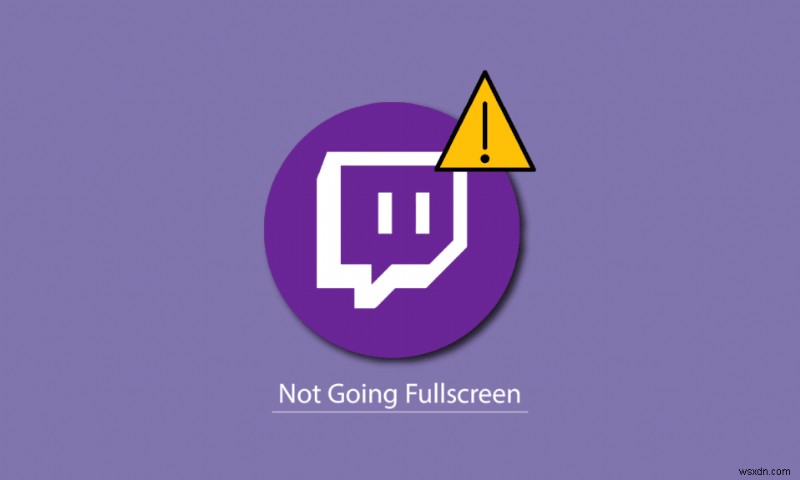 Windows 10에서 Twitch가 전체 화면으로 전환되지 않는 문제 수정