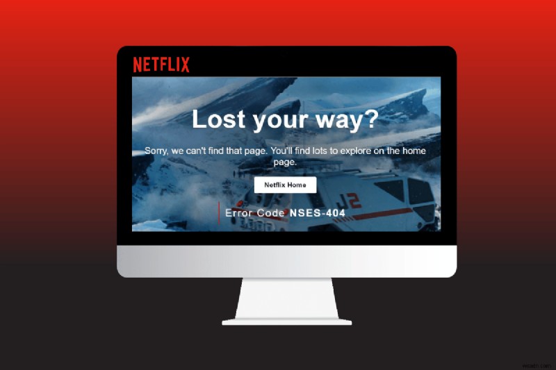 Windows 10에서 Netflix 오류 코드 NSES-404 수정