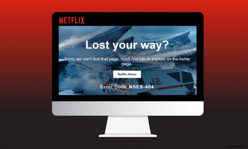 Windows 10에서 Netflix 오류 코드 NSES-404 수정