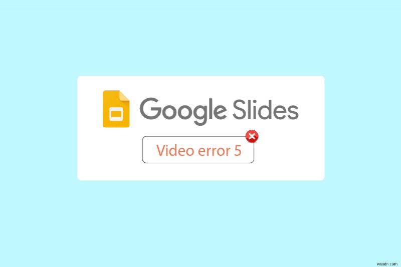 Google 슬라이드의 동영상 오류 5 수정