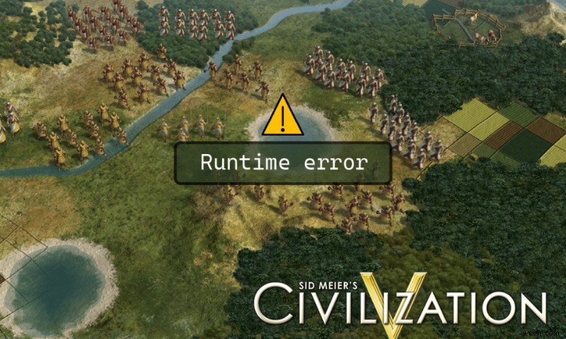 Windows 10에서 Civilization 5 런타임 오류를 수정하는 방법 