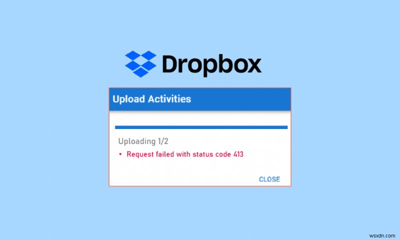 Windows 10에서 Dropbox com 오류 413을 해결하는 방법