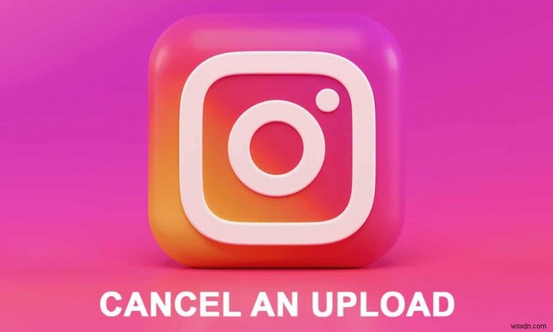 Instagram 앱에서 업로드를 취소하는 방법