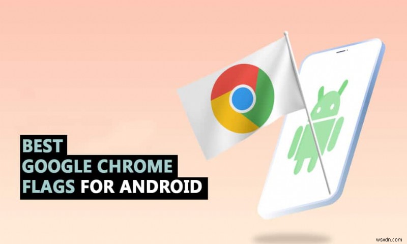 Android용 최고의 Chrome 플래그 35개