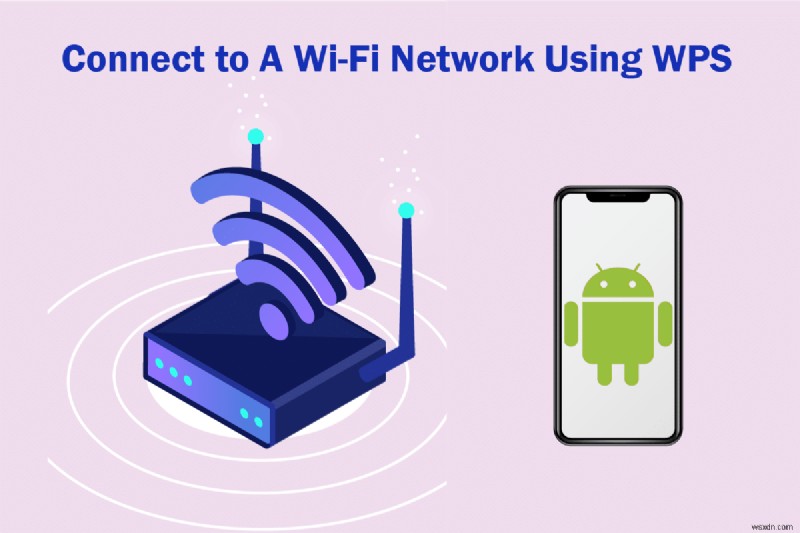 Android에서 WPS를 사용하여 WiFi 네트워크에 연결하는 방법