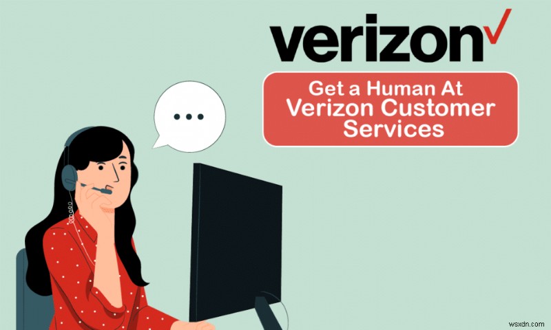 Verizon 고객 서비스에 사람을 구하려면 어떻게 해야 합니까