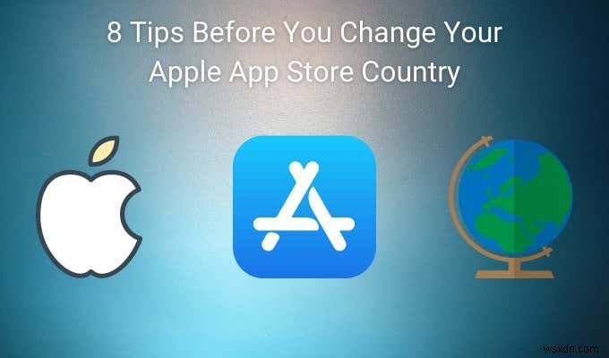 Apple App Store 국가를 변경하기 전의 8가지 팁