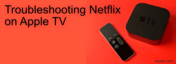 Apple TV에서 Netflix가 작동하지 않는 문제를 해결하는 방법
