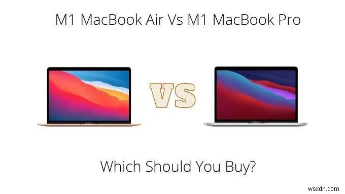M1 MacBook Air 대 M1 MacBook Pro:어느 것을 사야 합니까?