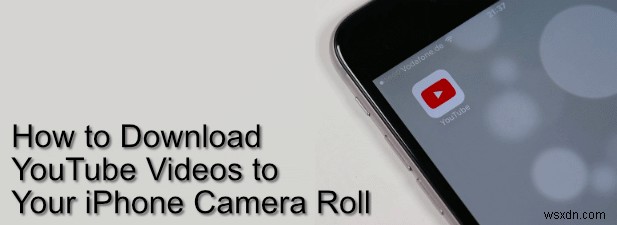 YouTube 동영상을 iPhone 카메라 롤에 다운로드하는 방법
