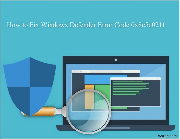 Windows Defender 오류 코드 0x8e5e021f를 수정하는 방법