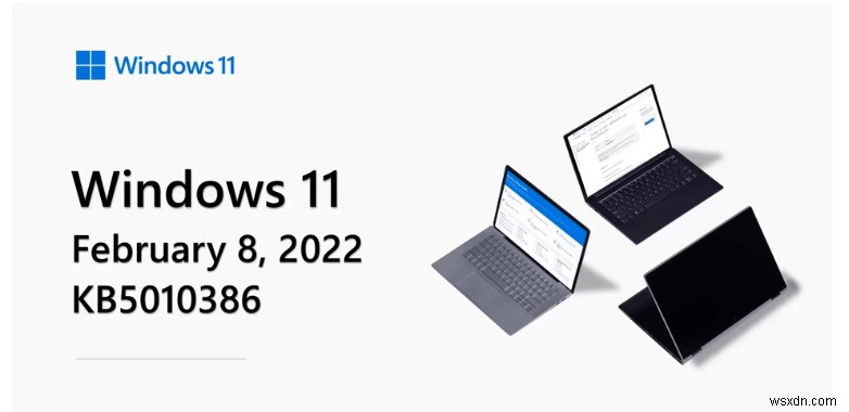 Windows 11 2022년 2월 업데이트 – KB5010386 이후 변경되는 사항은 무엇입니까?