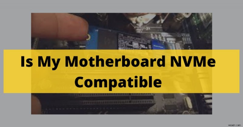 마더보드에서 NVMe 호환성을 확인하는 방법(2022 가이드) 