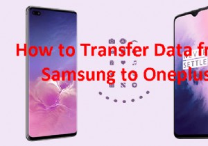삼성에서 OnePlus로 데이터 전송하는 4가지 간단하고 안정적인 방법