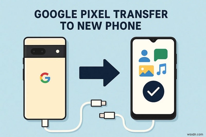 Google Pixel 데이터를 새 휴대폰으로 안전하게 전송 – 단계별 가이드 