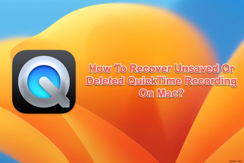 저장되지 않거나 삭제된 QuickTime 녹음을 복구하는 8가지 입증된 방법 