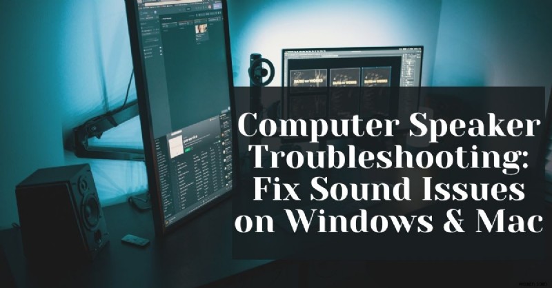 Windows 및 Mac에서 컴퓨터 스피커 문제를 해결하는 방법:단계별 가이드 