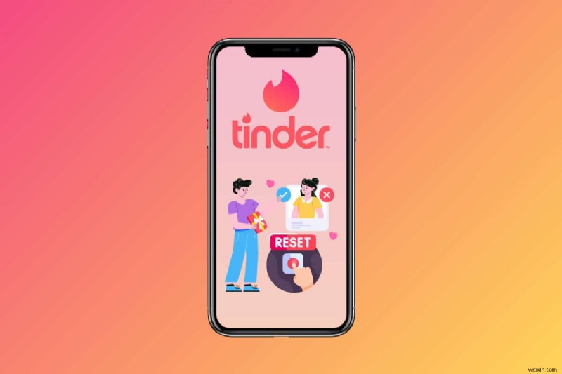 Tinder 매치 재설정:데이트 경험을 재부팅하기 위한 단계별 가이드 