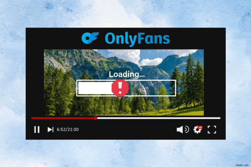 빠른 수정:OnlyFans 비디오 재생 문제를 해결하는 9가지 입증된 방법 