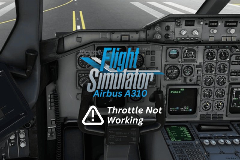 MS Flight Simulator Airbus A310의 스로틀 문제 해결 – 빠르고 안정적인 수정 