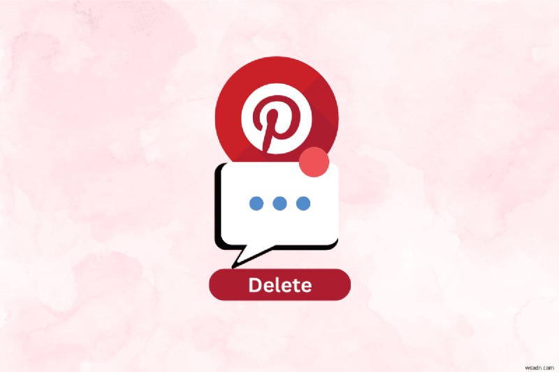 Pinterest 메시지 삭제:단계별 가이드 및 업데이트된 옵션 