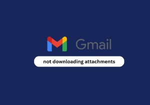 Android에서 다운로드되지 않는 Gmail 첨부 파일 수정 – 단계별 솔루션 