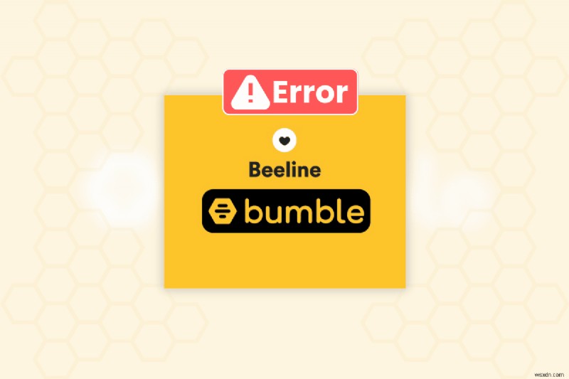 Bumble의 Beeline 문제 해결:6가지 입증된 솔루션 