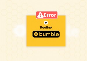 Bumble의 Beeline 문제 해결:6가지 입증된 솔루션 