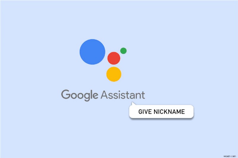 Google 어시스턴트 맞춤설정:개인 닉네임을 설정하는 방법 