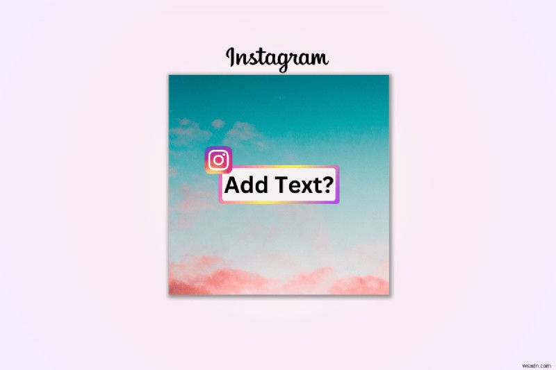 단계별 가이드:효과를 극대화하기 위해 Instagram 사진에 텍스트 추가 