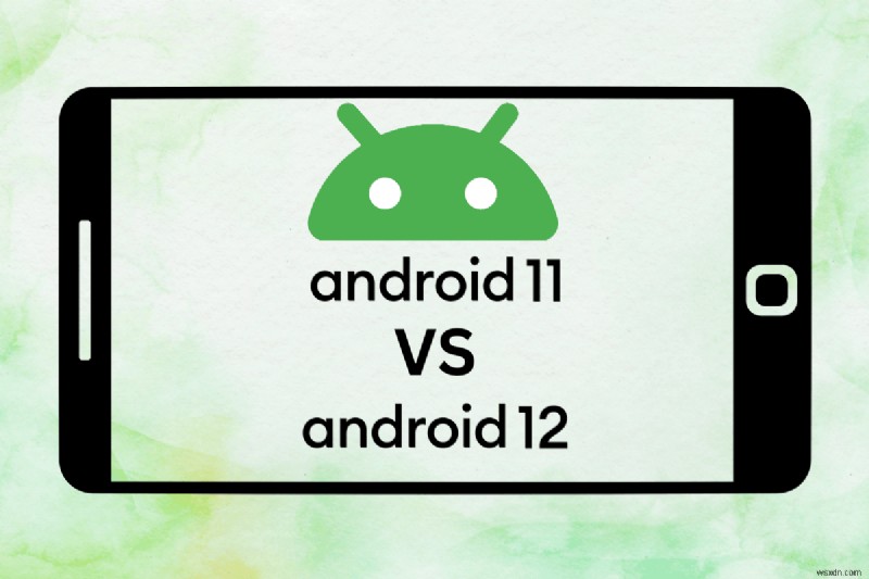 Android 11과 Android 12:심층적인 기능 및 성능 비교 