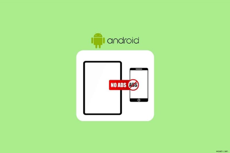 Android 휴대폰 및 태블릿에서 모든 광고 제거:전체 가이드 