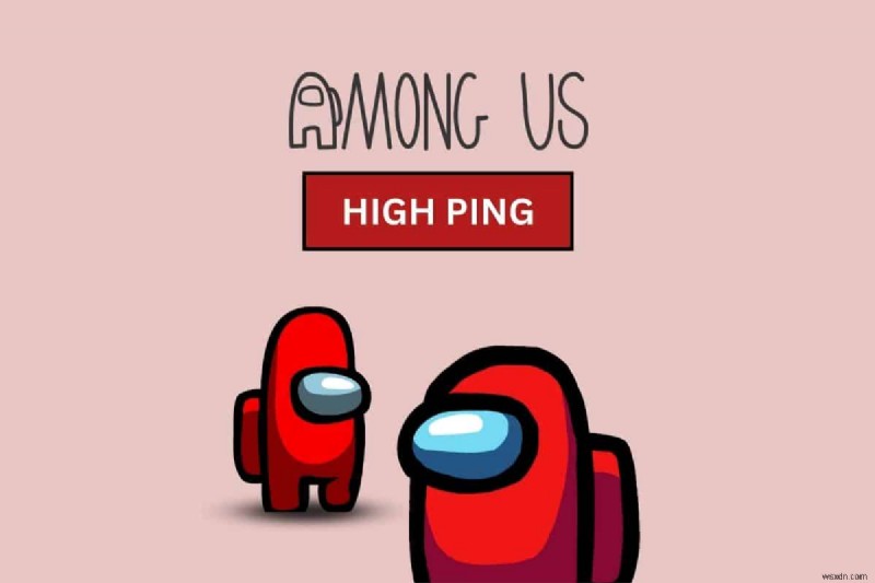 Android의 Between Us에서 높은 Ping을 위한 8가지 입증된 수정 사항 