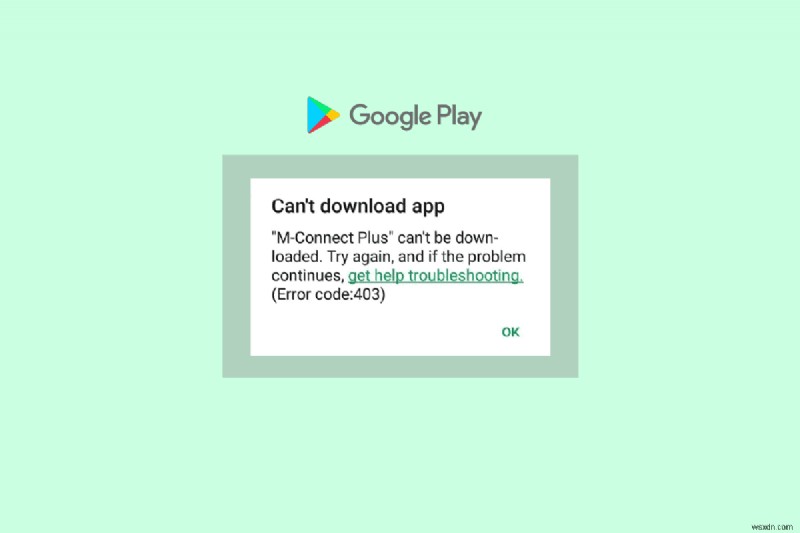 Google Play 스토어 오류 코드 403을 해결하고 앱 다운로드를 복원하는 방법 
