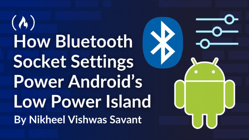 Android의 에너지 절약 잠금 해제:AOSP의 저전력 아일랜드에서 Bluetooth 소켓 설정의 역할 